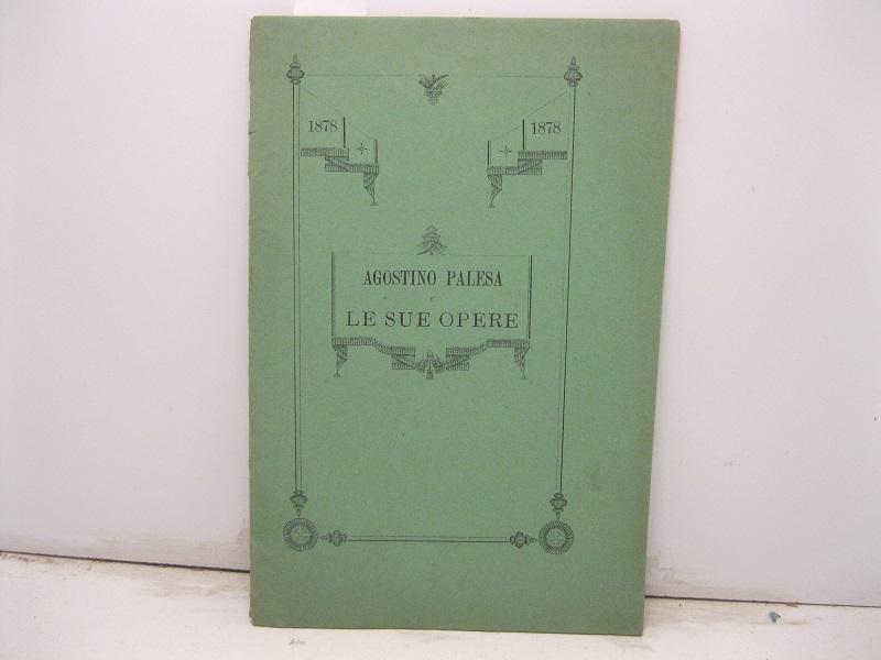 Agostino Palesa e le sue opere. Discorso con note e documenti letto all'Ateneo di Treviso nella tornata del 7 aprile 1878.